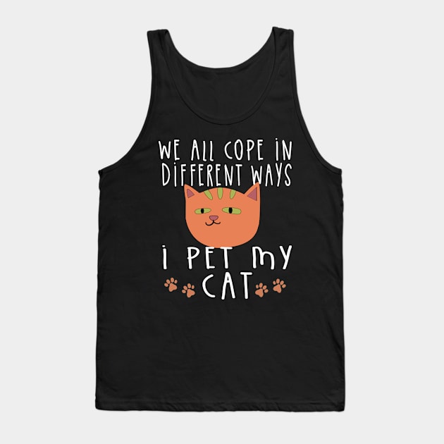 we all cope differently, I Pet My Cat Tank Top by Deduder.store